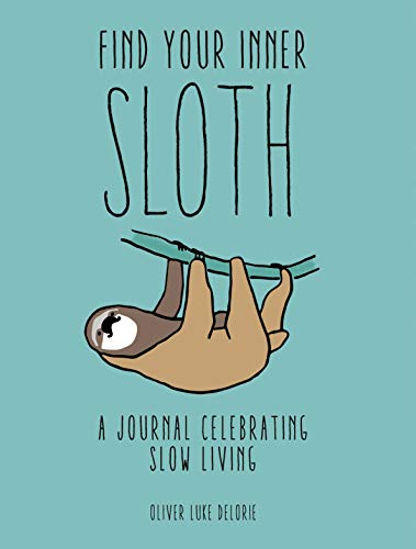 Find Your Inner Sloth: A Journal Celebrating Slow Living by Oliver Luke Delorie