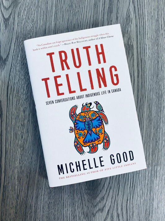Truth Telling: Seven Conversations about Indigenous Life in Canada by Michelle Good-Hardcover
