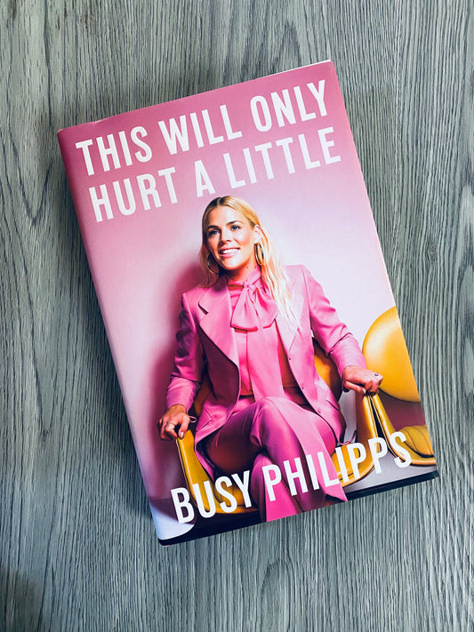 This Will Only Hurt A Little by Busy Philipps-Hardcover