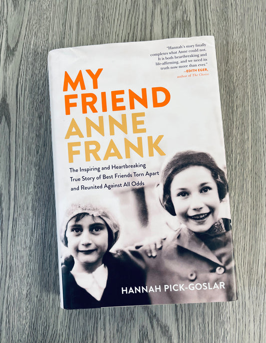 My Friend Anne Frank: The Inspiring and Heartbreaking True Story of Best Friends Torn Apart and Reunited Against All Odds by Hannah Pick-Goslar-Hardcover