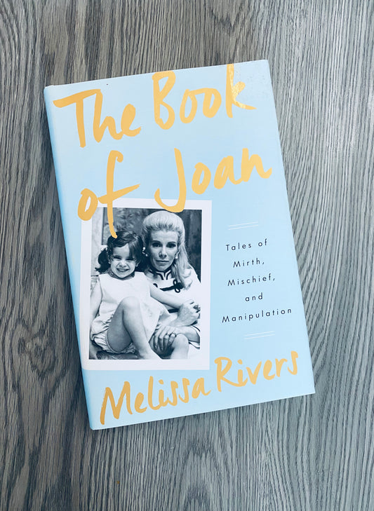 The Book of Joan: Tales of Mirth, Mischief, and Manipulation by Melissa Rivers-Hardcover