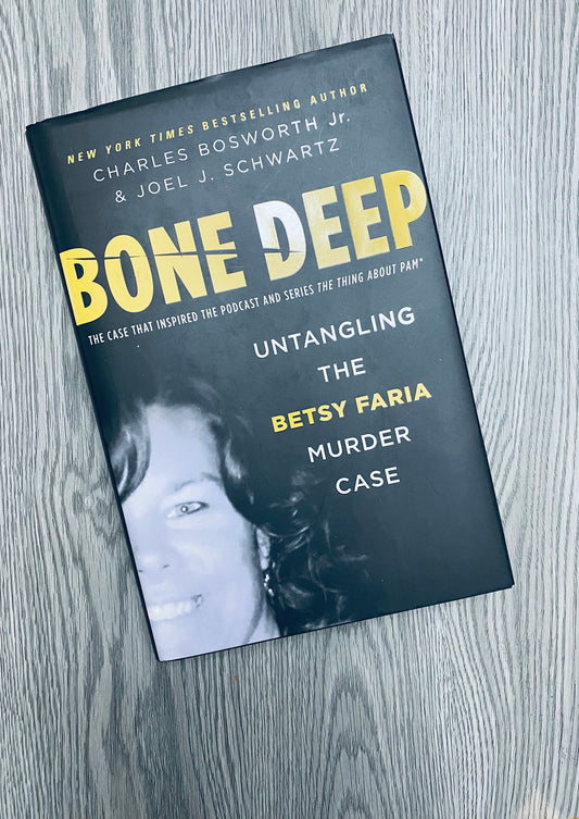 Bone Deep: Untangling the Betsy Faria Murder Case by Charles Bosworth-Hardcover