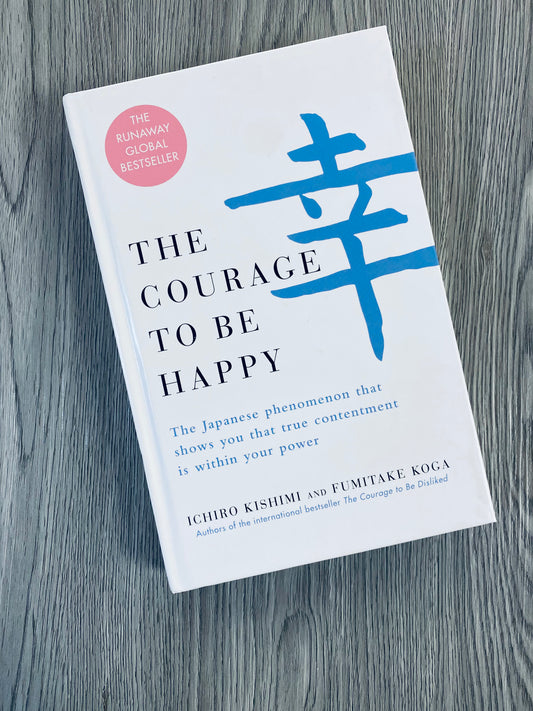 The Courage to Be Happy by Ichiro Kishmi-Hardcover