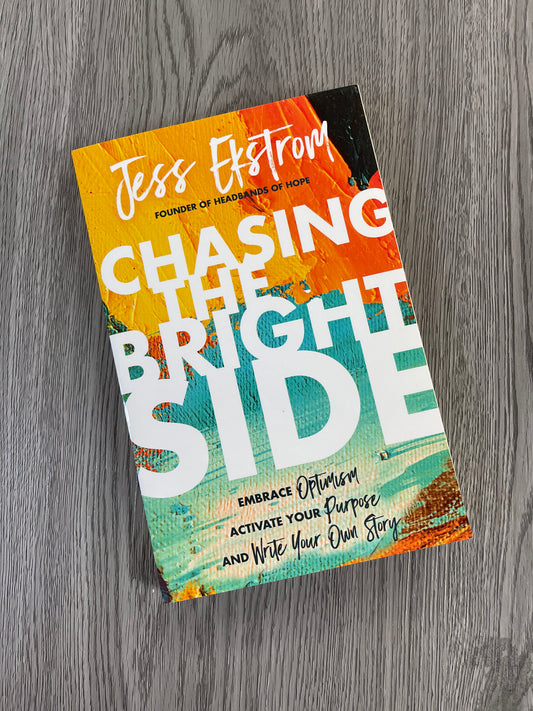 Chasing the Bright Side: Embrace Optimism, Activate Your Purpose, and Write Your Own Story  by Jess Ekstrom