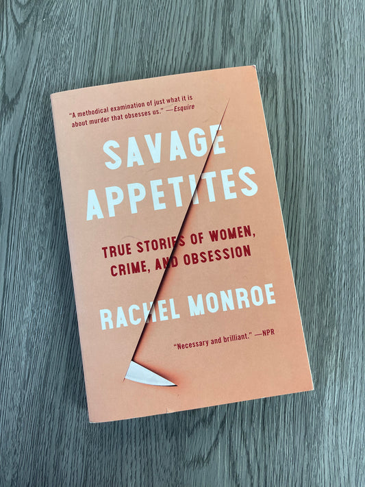 Savage Appetites: True Stories of Women, Crime and Obsession
