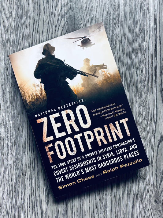 Zero Footprint: The True Story of a Private Military Contractor's Covert Assignments in Syria, Libya, and the World's Most Dangerous Places by Simon Chase and Ralph Pezzullo