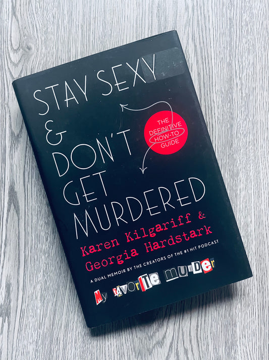 Stay Sexy & Don't Get Murdered by Karen Kilgariff & Georgia Hardstark - Hardcover