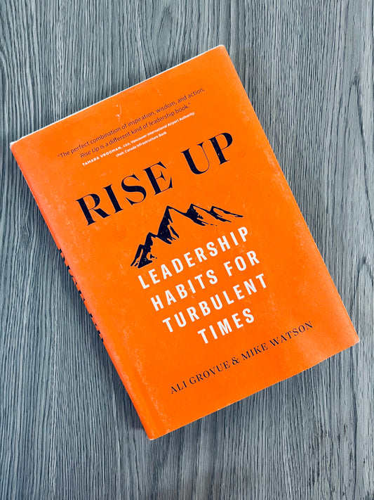 Rise Up: Leadership Habits for Turbulent Times by Ali Grovue