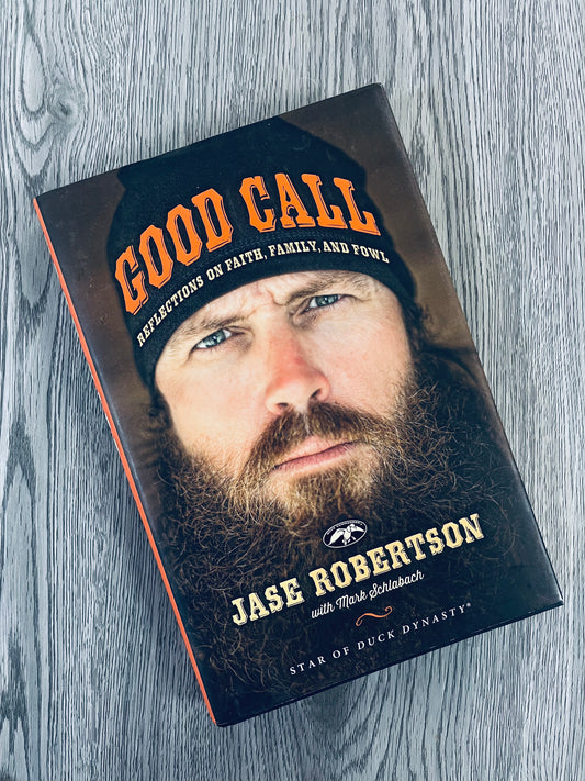 Good Call: Reflections on Faith, Family, and Fowl by Jase Robertson
