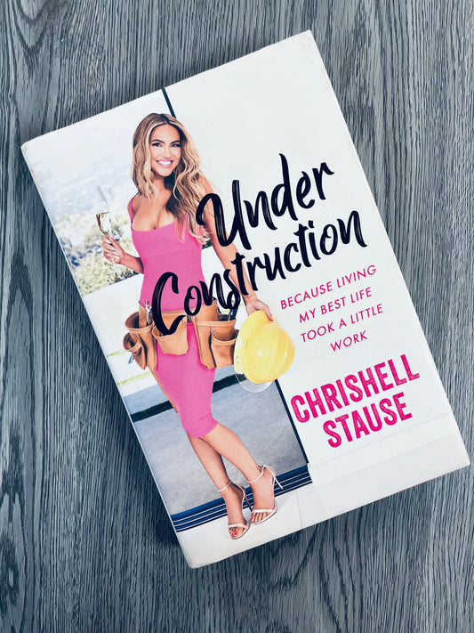 Under Construction: Because Living My Best Life Took a Little Work by Chrishell Stause - Hardcover