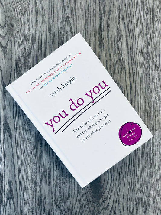 You do You: How to be who you are and use what you've go to get what you want by Sarah Knight