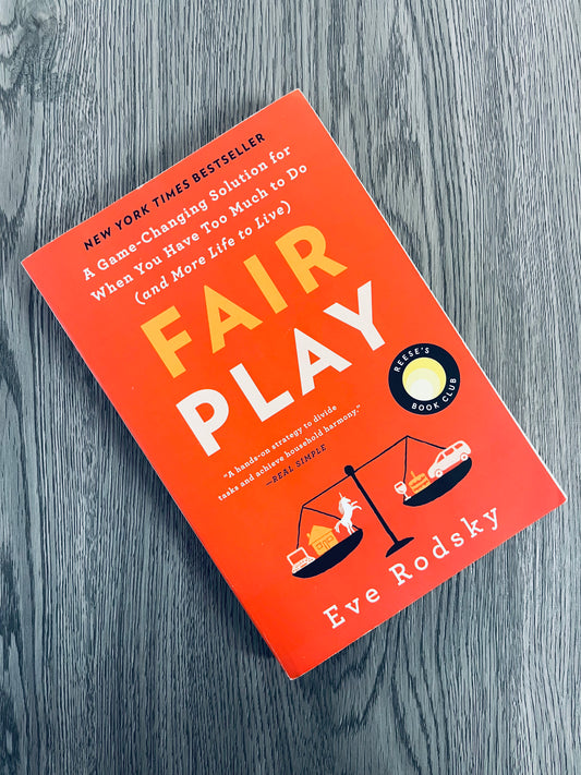 Fair Play: A Game-Changing Solution for When You Have Too Much to Do by Eve Rodsky