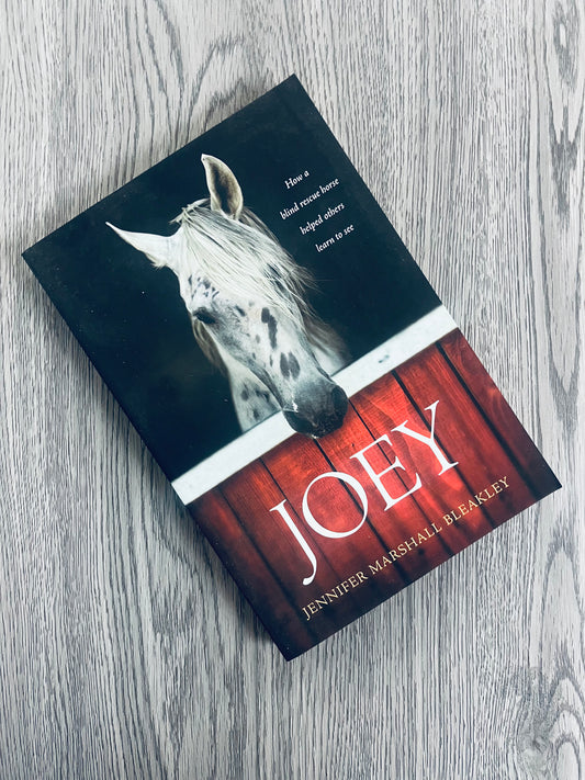 Joey: How a Blind Rescue Horse Helped Others Learn to See by Jennifer Marshall Bleakley