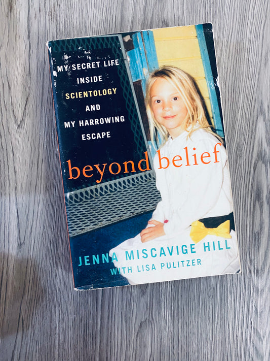 Beyond Belief: My Secret Life Inside Scientology and My Harrowing Escape by Jenna Miscavige Hill