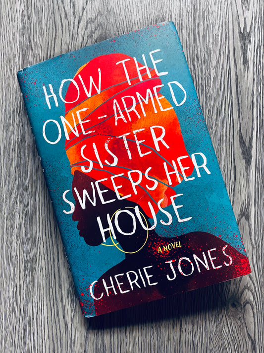 How the One-Armed Sister Sweeps her House by Cherie Jones - Hardcover