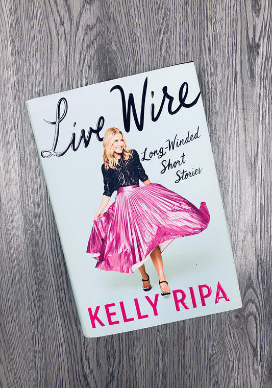 Live Wire: Long-Winded Short Stories by Kelly Ripa-Hardcover