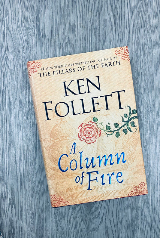 A Column of Fire (Kingsbridge #3) by Ken Follett-Hardcover