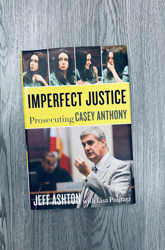 Imperfect Justice:Prosecuting Casey Anthony by Jeff Ashton-Hardcover