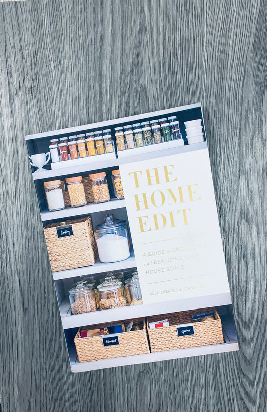 The Home Edit: A Guide to Organizing and Realizing Your House Goals by Clea Shearer, Joanna Teplin