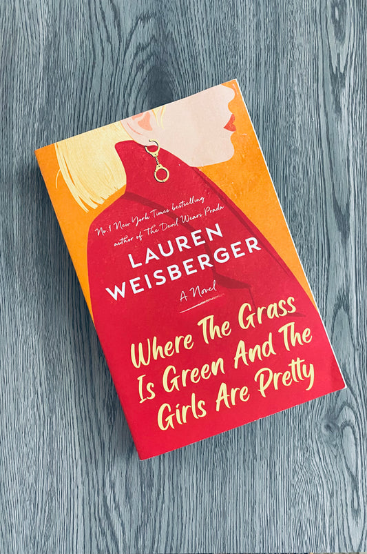 Where the Grass Is Green and the Girls Are Pretty by Lauren Weisberger