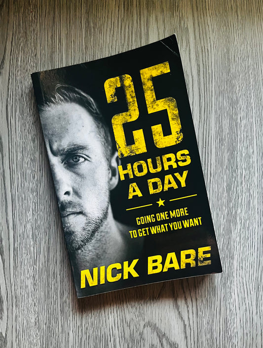 25 Hours A Day: Goine One More to Get What You Want by Nick Bare