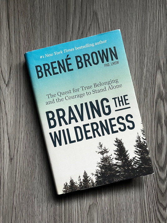 Braving the Wilderness: The Quest for True Belonging and the Courage to Stand Alone by Brene Brown