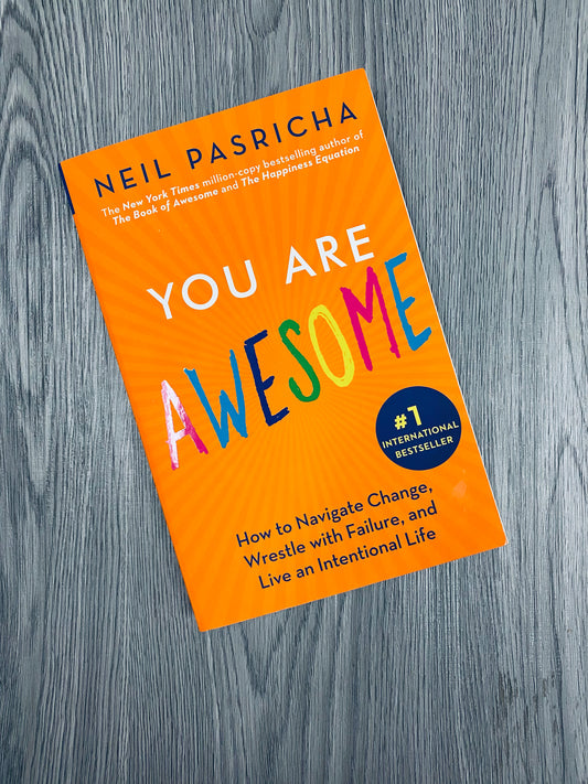 You are Awesome: How to Navigate Change, Wrestle with Failure, and Live an Intentional Life by  Neil Pasricha