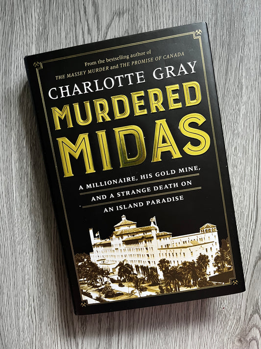 Murdered Midas: A millionare, his gold mine, and a strange murder by Charlotte Gray