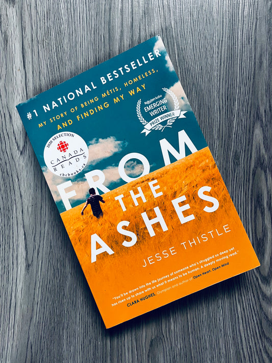 From the Ashes :My Story of Being Métis, Homeless, and Finding My Way by Jessie Thistle
