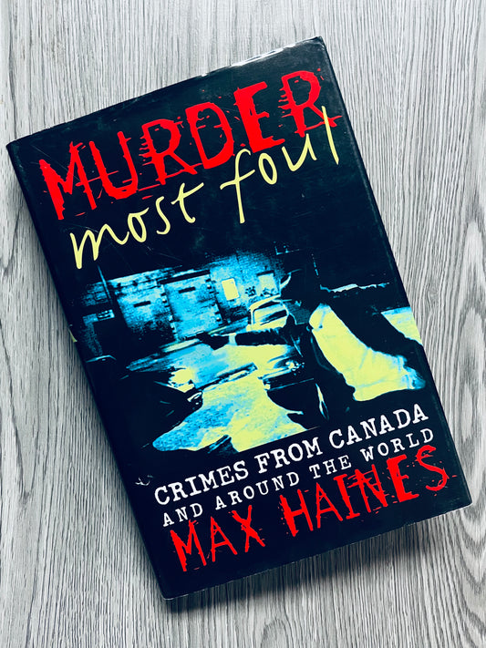 Murder Most Foul: Crimes From Canada And Around The World by Max Haines