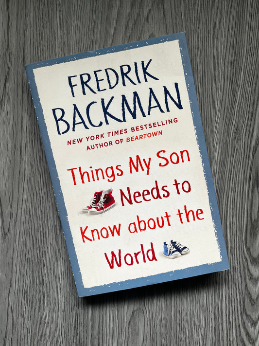 Things my Son needs to Know About the World by Fredrik Backman