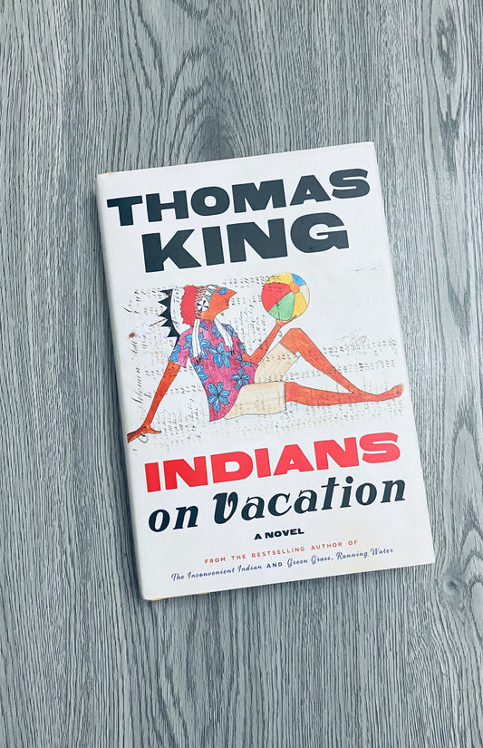 Indians on Vacation by Thomas King - Hardcover